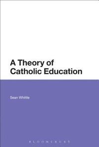 bokomslag A Theory of Catholic Education