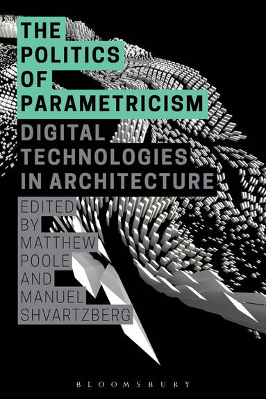 Matthew Poole, Manuel Shvartzberg - Politics of Parametricism, Häftad