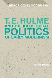 bokomslag T. E. Hulme and the Ideological Politics of Early Modernism