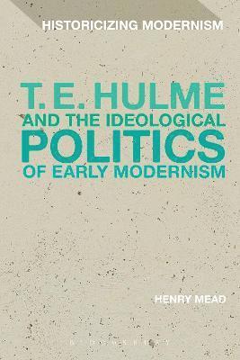 bokomslag T. E. Hulme and the Ideological Politics of Early Modernism