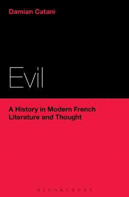 Damian Catani - Evil: A History in Modern French Literature and Thought, Häftad