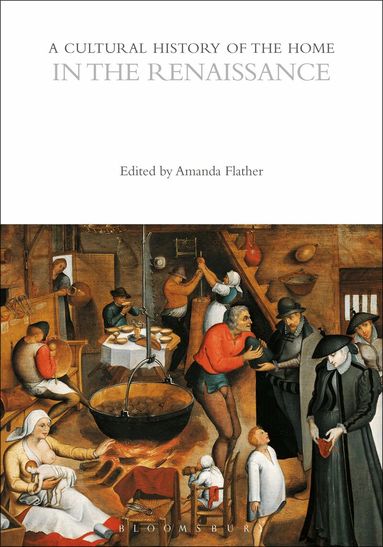 Amanda Flather - Cultural History of the Home in the Renaissance, Inbunden