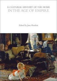 bokomslag A Cultural History of the Home in the Age of Empire
