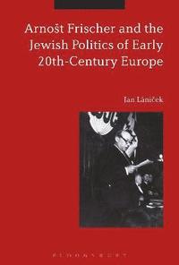 bokomslag Arnot Frischer and the Jewish Politics of Early 20th-Century Europe