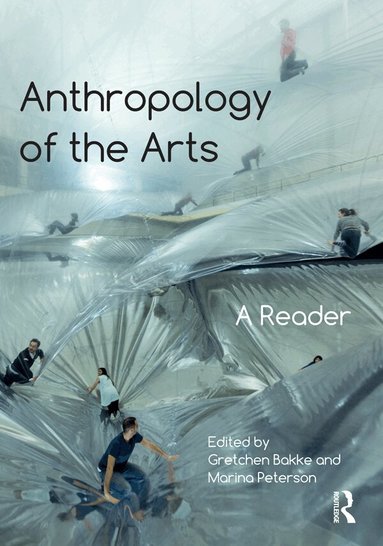 Gretchen Bakke, Marina Peterson - Anthropology of the Arts, Häftad