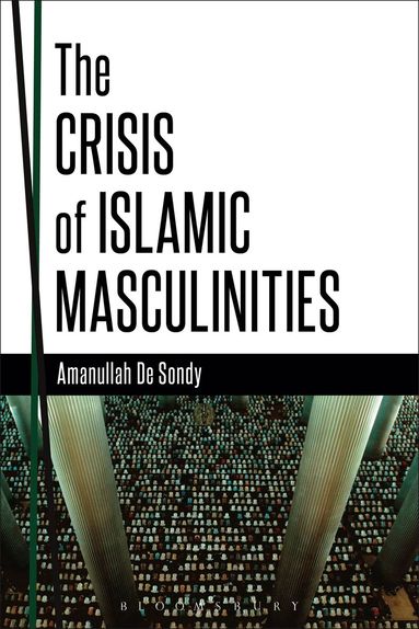 Amanullah De Sondy - Crisis of Islamic Masculinities, Häftad
