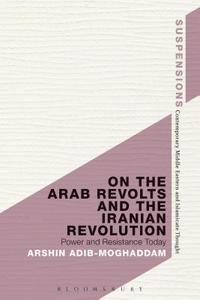 bokomslag On the Arab Revolts and the Iranian Revolution