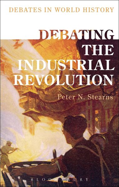 Peter N. Stearns, Peter N. Stearns - Debating the Industrial Revolution, Inbunden