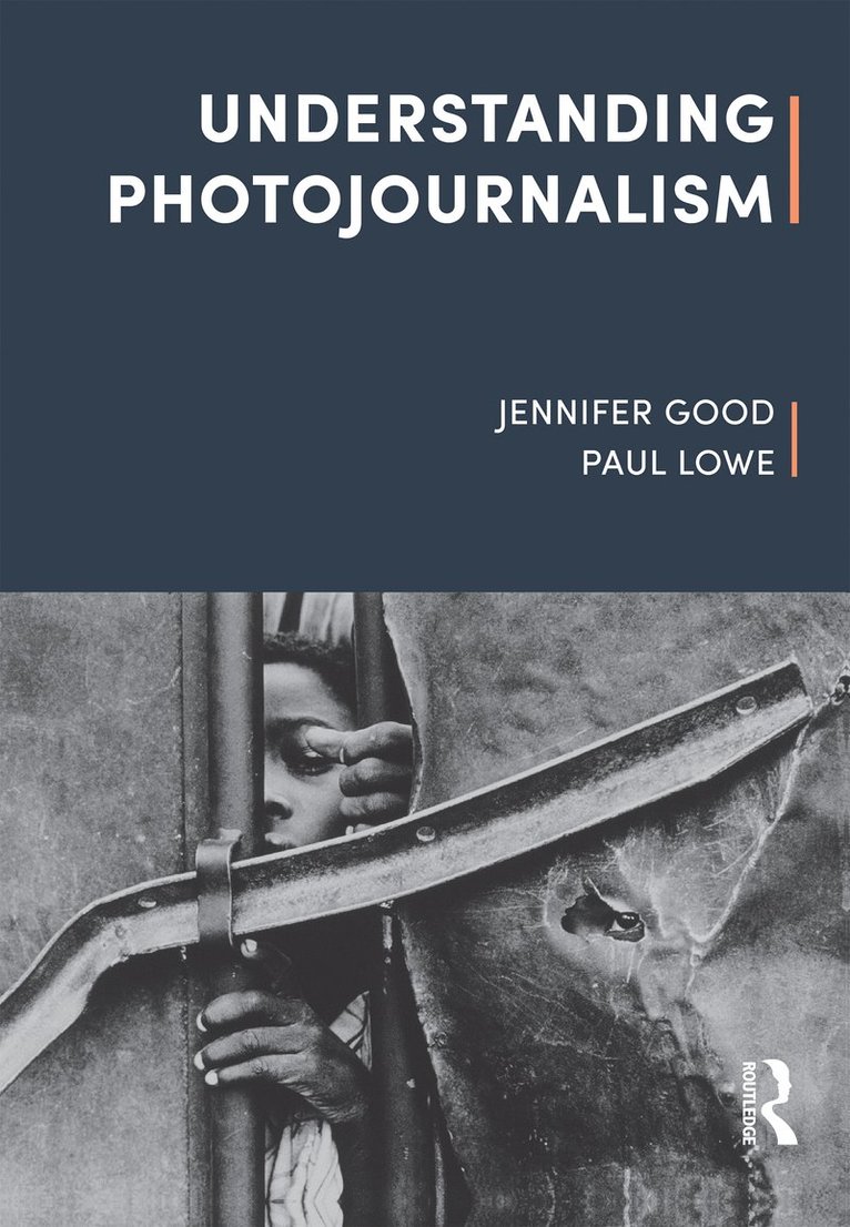 Jennifer Good, Paul Lowe - Understanding Photojournalism, Inbunden