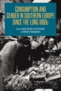bokomslag Consumption and Gender in Southern Europe since the Long 1960s