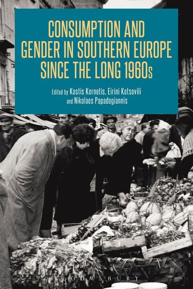 bokomslag Consumption and Gender in Southern Europe since the Long 1960s