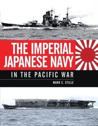 bokomslag The Imperial Japanese Navy in the Pacific War