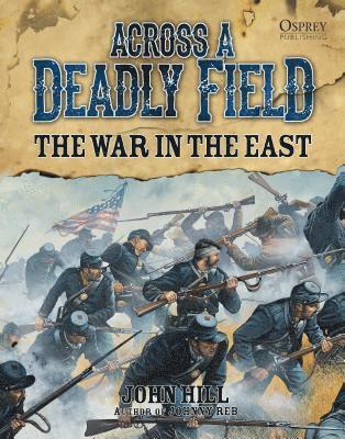 John Hill - Across a Deadly Field: The War in the East, Inbunden