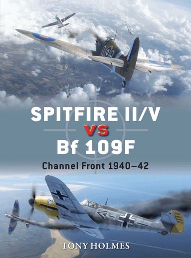Tony Holmes - Spitfire II/V vs Bf 109F, Häftad