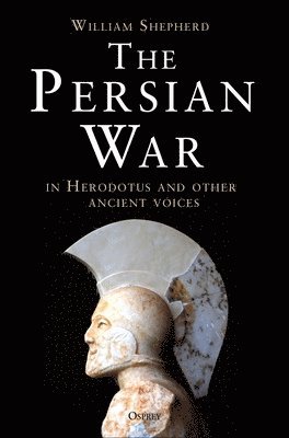 William Shepherd - Shepherd, W: Persian War in Herodotus and Other Ancient Voic, Inbunden