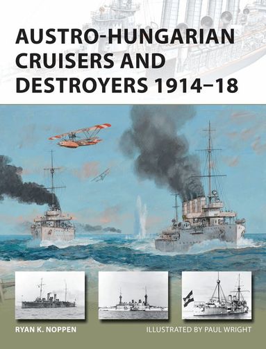 Ryan K. Noppen - Austro-Hungarian Cruisers and Destroyers 1914–18, Häftad