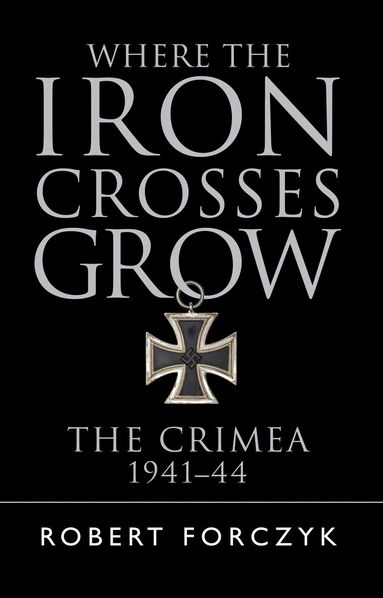 Robert Forczyk - Where the Iron Crosses Grow, Häftad
