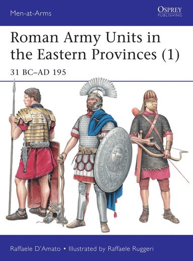 Raffaele D’Amato - Roman Army Units in the Eastern Provinces (1), Häftad