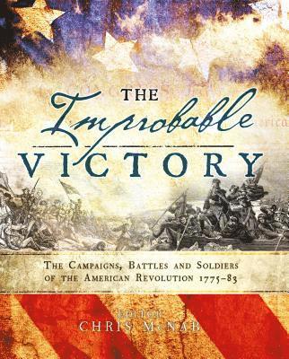 bokomslag The Improbable Victory: The Campaigns, Battles and Soldiers of the American Revolution, 1775-83