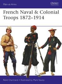 bokomslag French Naval & Colonial Troops 18721914