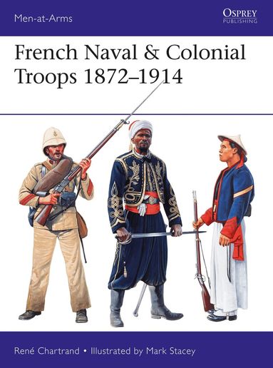 René Chartrand - French Naval & Colonial Troops 1872–1914, Häftad