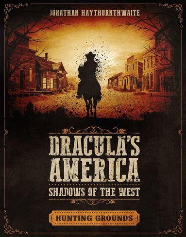 Jonathan Haythornthwaite - Dracula's America: Shadows of the West: Hunting Grounds, Häftad