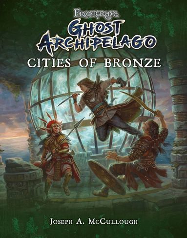 Joseph A. McCullough - Frostgrave: Ghost Archipelago: Cities of Bronze, Häftad