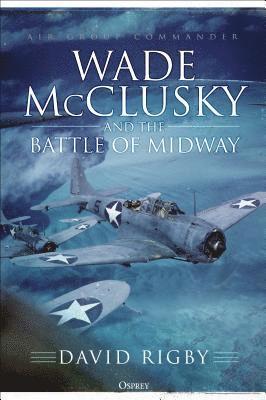 David Rigby - Wade McClusky and the Battle of Midway, Inbunden