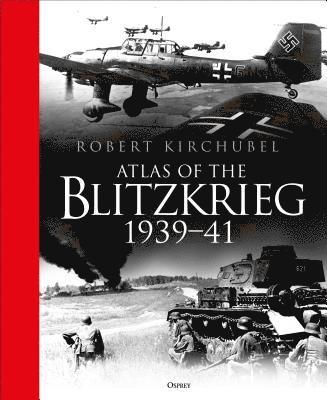 Kirchubel, R: Atlas of the Blitzkrieg