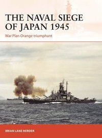bokomslag The Naval Siege of Japan 1945