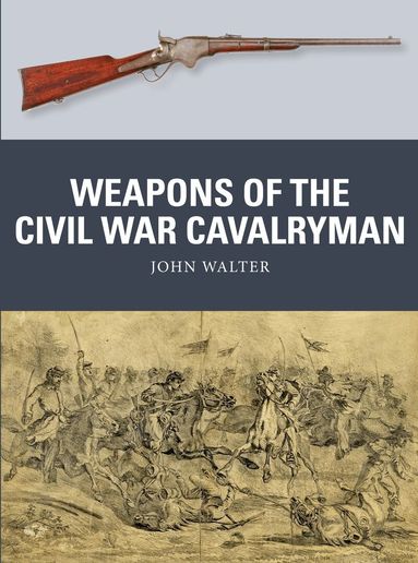 John Walter - Weapons of the Civil War Cavalryman, Häftad