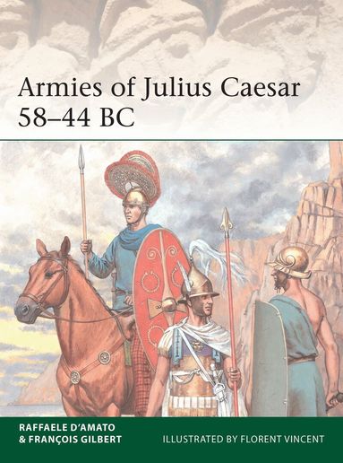 Raffaele D’Amato, François Gilbert - Armies of Julius Caesar 58–44 BC, Häftad