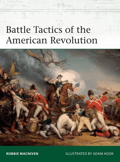 Robbie MacNiven - Battle Tactics of the American Revolution, Häftad