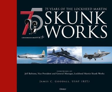 James C. Goodall - 75 years of the Lockheed Martin Skunk Works, Inbunden