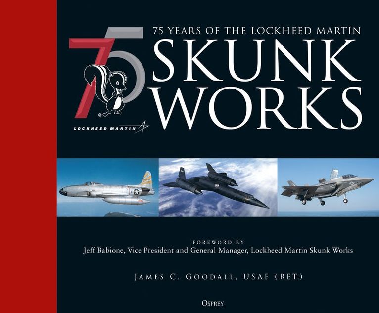 James C. Goodall, James C Goodall - 75 years of the Lockheed Martin Skunk Works, Inbunden