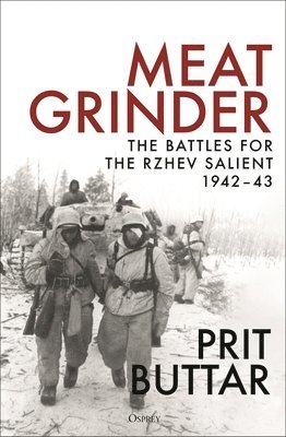 Prit Buttar - Meat Grinder: The Battles for the Rzhev Salient, 1942-43, Inbunden