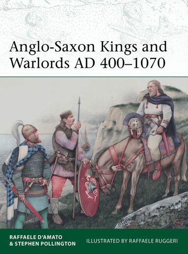 Raffaele D’Amato, Stephen Pollington - Anglo-Saxon Kings and Warlords AD 400–1070, Häftad