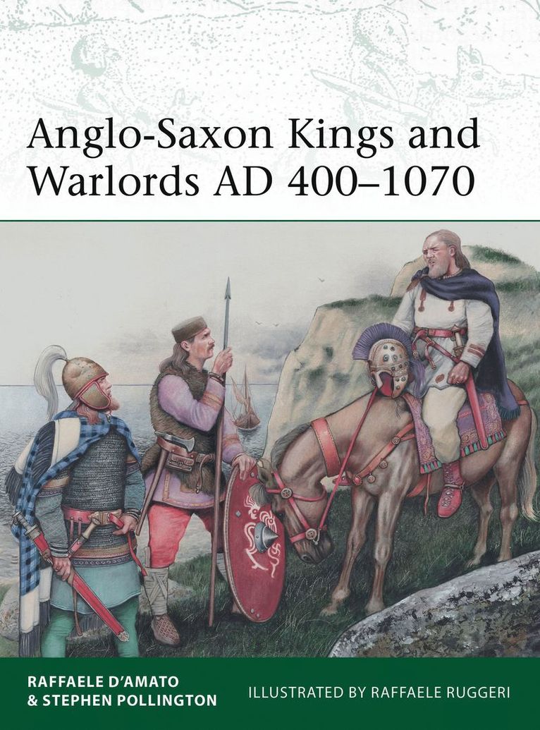 Raffaele D’Amato, Stephen Pollington, Raffaele (Author) D’Amato, Raffaele D'Amato - Anglo-Saxon Kings and Warlords AD 400–1070, Häftad