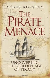 bokomslag The Pirate Menace: Uncovering the Golden Age of Piracy