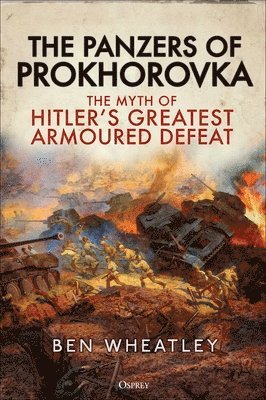 Ben Wheatley - Wheatley, B: Panzers of Prokhorovka, Inbunden