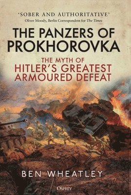 Ben Wheatley, UK) Wheatley, Dr. Ben (University of East Anglia - Panzers of Prokhorovka, Häftad