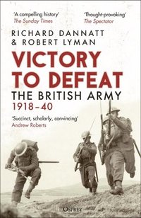 bokomslag Victory to Defeat: The British Army 1918-40