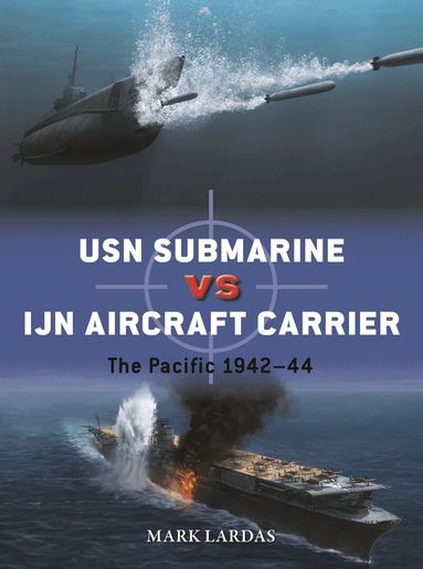 Mark Lardas - USN Submarine vs IJN Aircraft Carrier, Häftad