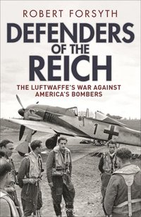 bokomslag Defenders of the Reich: The Luftwaffe's War Against America's Bombers