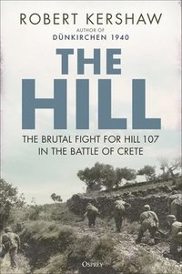 bokomslag The Hill: The Brutal Fight for Hill 107 in the Battle of Crete