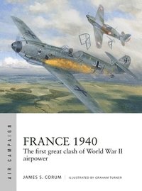 bokomslag France 1940: The First Great Clash of World War II Airpower