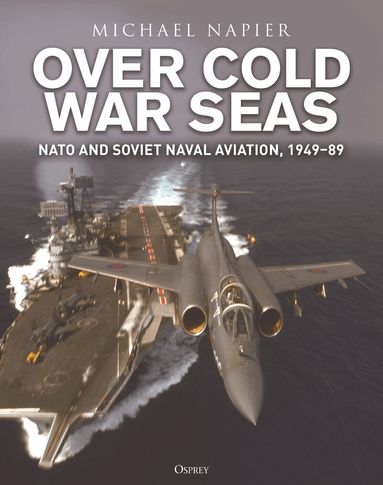Michael Napier - Over Cold War Seas, Inbunden