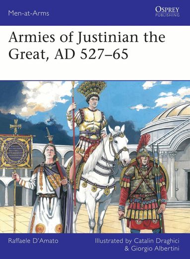 Raffaele D’Amato - Armies of Justinian the Great, AD 527–65, Häftad