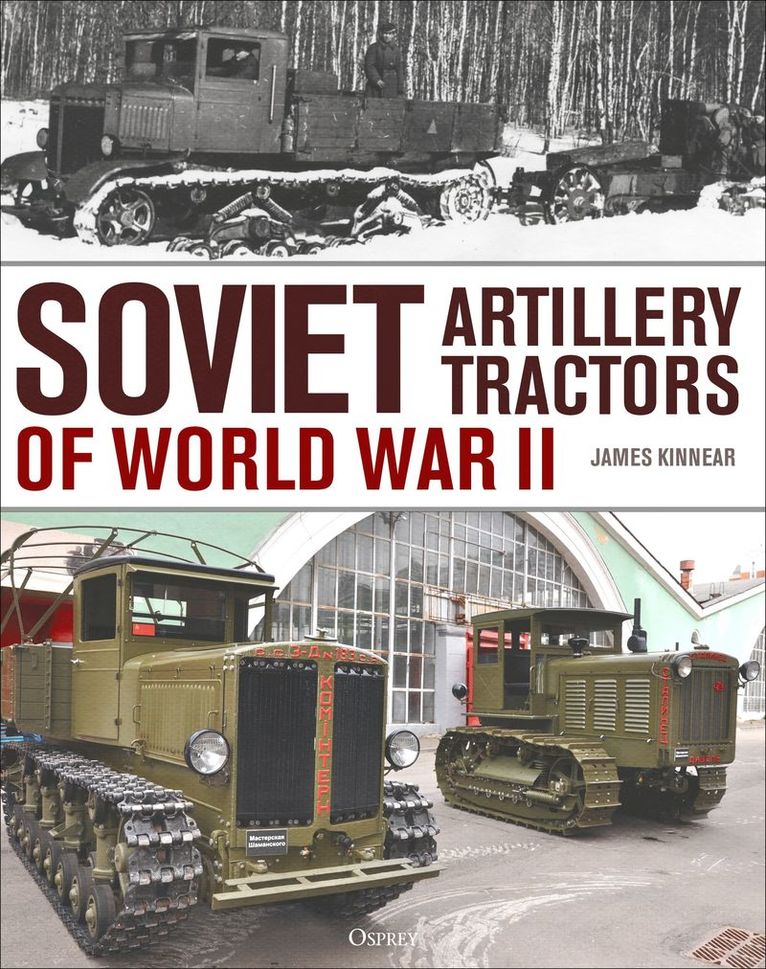 James Kinnear - Soviet Artillery Tractors of World War II, Inbunden