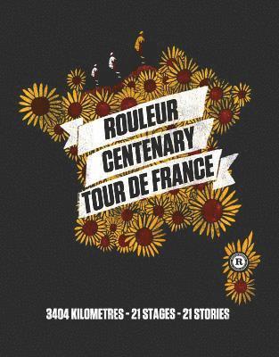 Rouleur - Rouleur Centenary Tour de France: 3404 Kilometres, 21 Stages, 21 Stories, Inbunden